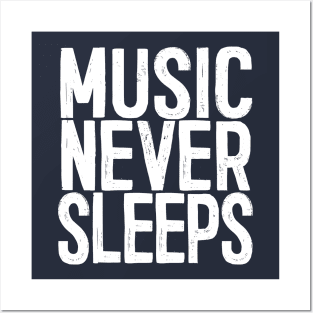 Music Never Sleeps - Musician Gift Idea Posters and Art